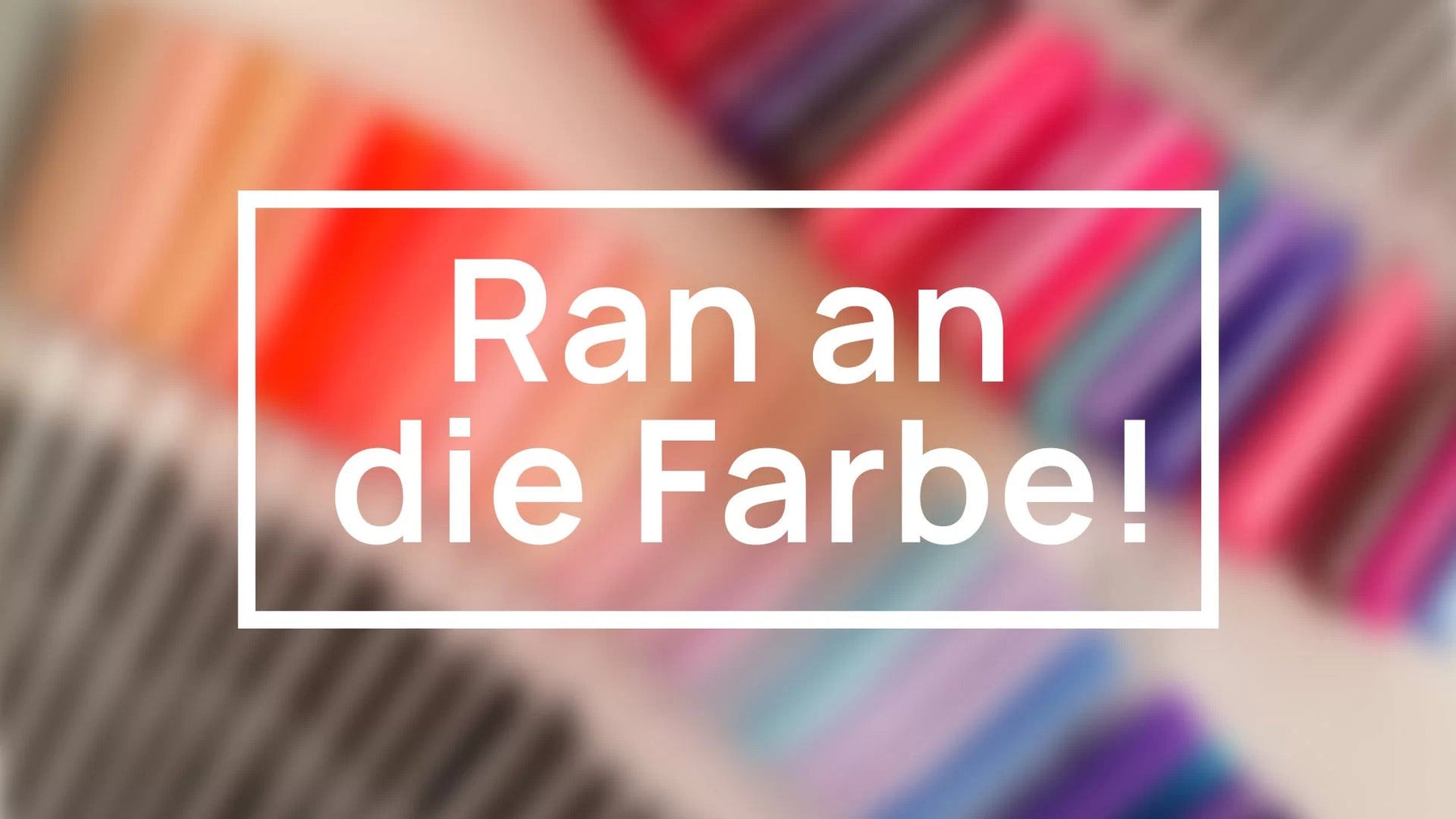 Ran an die Farben!