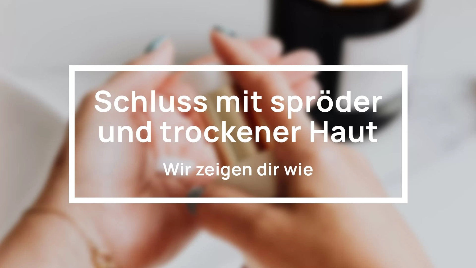 Trockener Haut den Kampf ansagen!